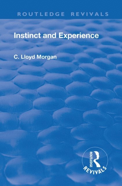 C. Lloyd Morgan - Revival: Instinct and Experience (1912), E-bok