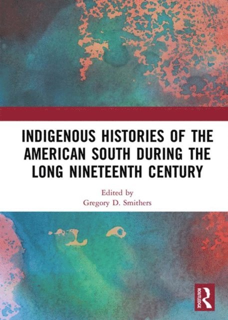 Gregory D. Smithers - Indigenous Histories of the American South during the Long Nineteenth Century, E-bok