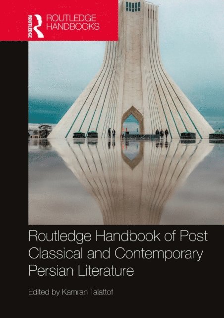 Kamran Talattof - Routledge Handbook of Post Classical and Contemporary Persian Literature, E-bok