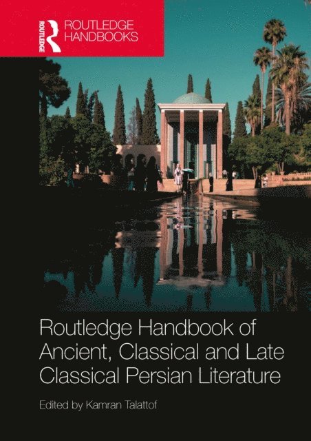 Kamran Talattof - Routledge Handbook of Ancient, Classical and Late Classical Persian Literature, E-bok
