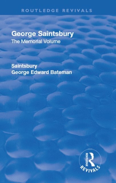 George Edward Bateman Saintsbury, John Walter Oliver, Augustus Muir, Arthur Melville Clark - Revival: George Saintsbury: The Memorial Volume (1945), E-bok