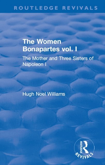 Hugh Noel Williams - Revival: The Women Bonapartes vol. I (1908), E-bok