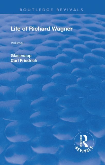 Carl Friedrich Glasenapp - Revival: Life of Richard Wagner, Vol. I (1900), E-bok