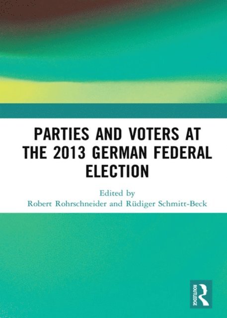 Rudiger Schmitt-Beck, Robert Rohrschneider - Parties and Voters at the 2013 German Federal Election, E-bok