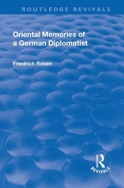 Friedrich Rosen - Revival: Oriental Memories of a German Diplomatist (1930), E-bok