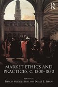 Market Ethics and Practices, c.1300?1850