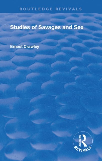 Alfred Ernest Crawley, Theodore Besterman - Revival: Studies of Savages and Sex (1929), E-bok