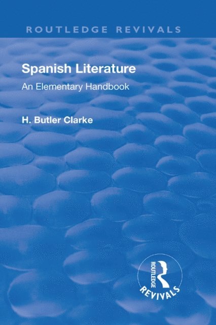Henry Butler Clarke - Revival: Spanish literature: An Elementary Handbook (1921), E-bok
