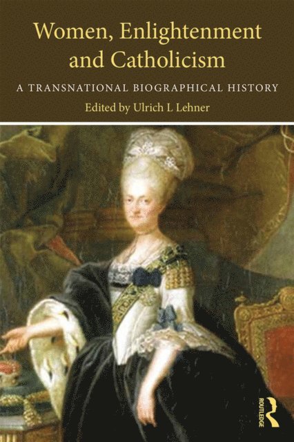 Ulrich L. Lehner - Women, Enlightenment and Catholicism, E-bok