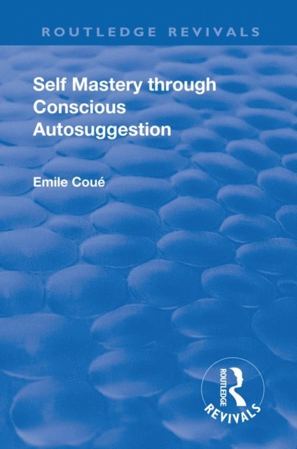 Emile Coue - Revival: Self Mastery Through Conscious Autosuggestion (1922), E-bok