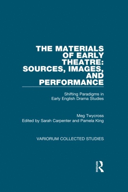 Meg Twycross, Pamela King, Sarah Carpenter - Materials of Early Theatre: Sources, Images, and Performance, E-bok