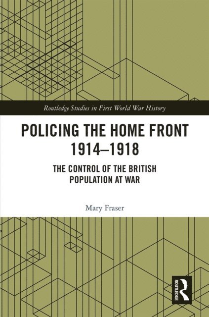 Mary Fraser - Policing the Home Front 1914-1918, E-bok