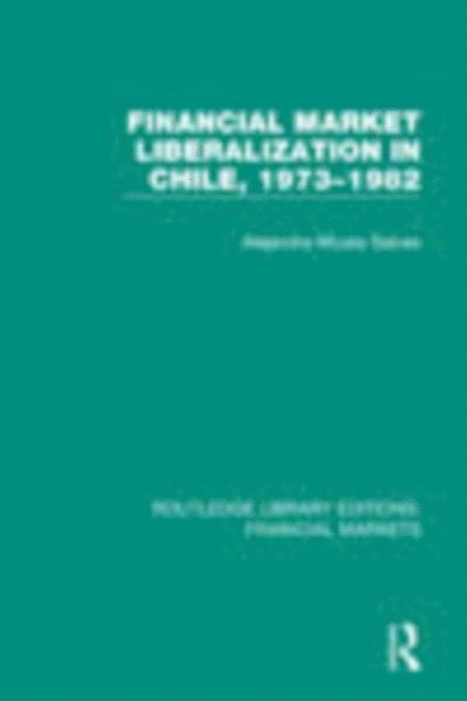 Alejandra Salces - Financial Market Liberalization in Chile, 1973-1982, E-bok