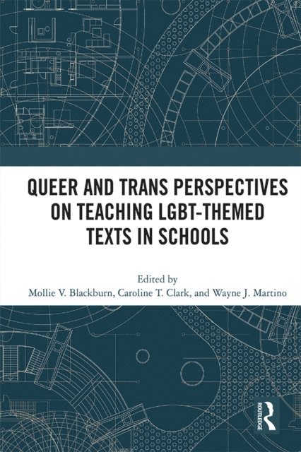 Wayne J. Martino, Caroline T. Clark, Mollie V. Blackburn - Queer and Trans Perspectives on Teaching LGBT-themed Texts in Schools, E-bok