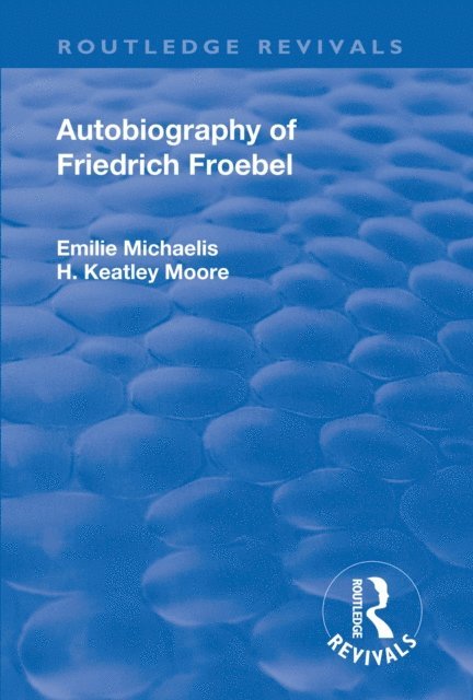 Friedrich Froebel - Revival: Autobiography of Friedrich Froebel (1915), E-bok