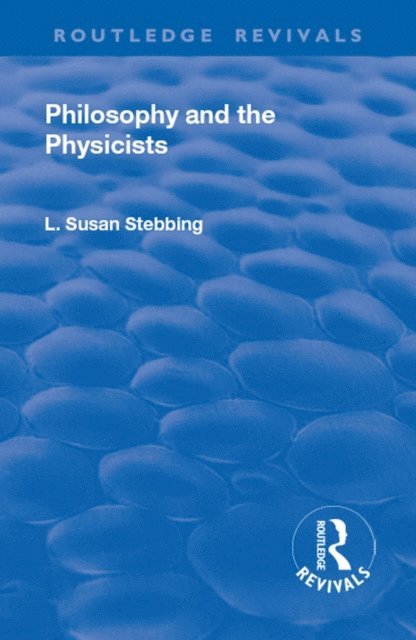Lizzie Susan Stebbing - Revival: Philosophy and the Physicists (1937), E-bok