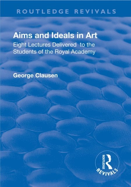 George Clausen - Eight lectures delivered to the students of the Royal Academy, E-bok