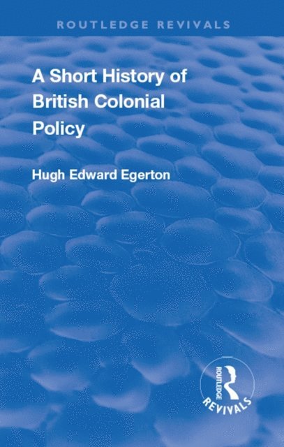 Hugh Edward Egerton - Short History of British Colonial Policy, E-bok