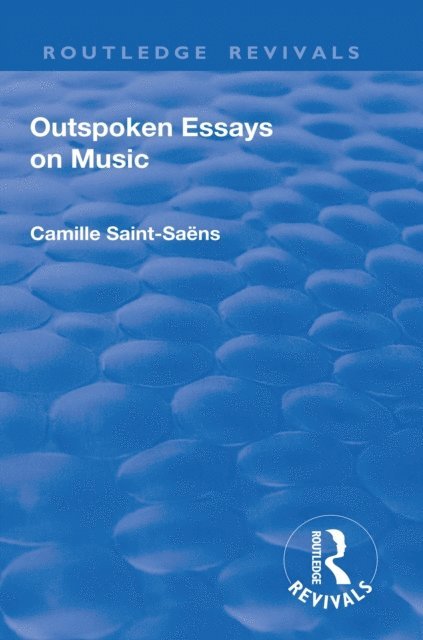 Camille Saint-Saens - Revival: Outspoken Essays on Music (1922), E-bok