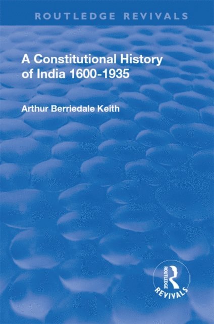 Arthur Berriedale Keith - Revival: A Constitutional History of India (1936), E-bok