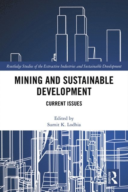Sumit. K. Lodhia - Mining and Sustainable Development, E-bok