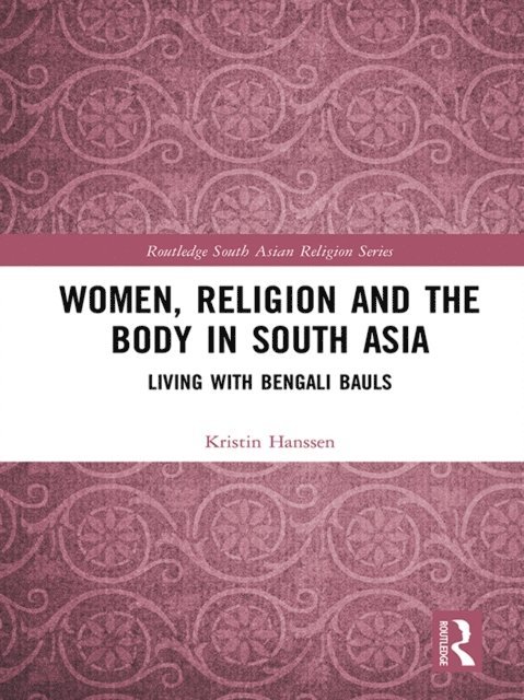 Kristin Hanssen - Women, Religion and the Body in South Asia, E-bok