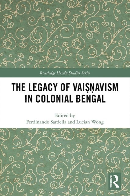 Lucian Wong, Ferdinando Sardella - Legacy of Vaisnavism in Colonial Bengal, E-bok
