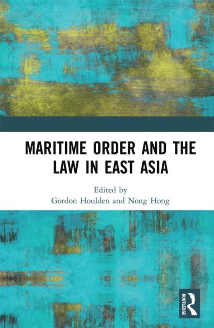 Gordon Houlden, Nong Hong - Maritime Order and the Law in East Asia, E-bok