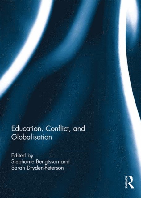 Sarah Dryden-Peterson, Stephanie Bengtsson - Education, Conflict, and Globalisation, E-bok