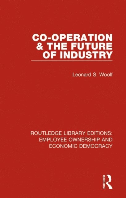 Leonard S. Woolf - Co-operation and the Future of Industry, E-bok