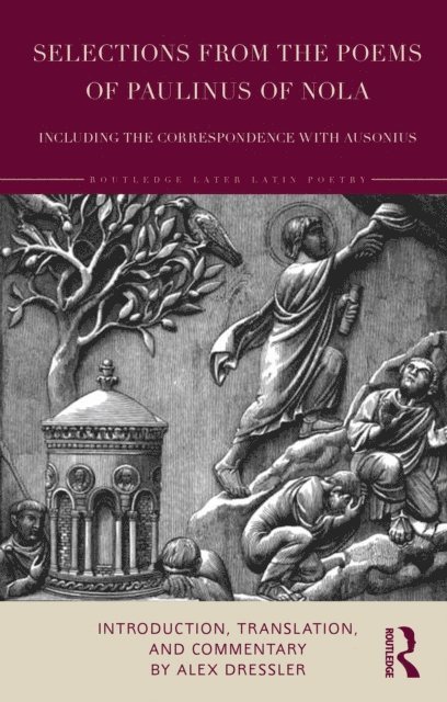 Alex Dressler - Selections from the Poems of Paulinus of Nola, including the Correspondence with Ausonius, E-bok
