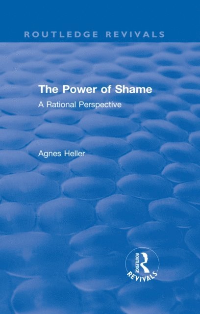 Agnes Heller - Routledge Revivals: The Power of Shame (1985), E-bok
