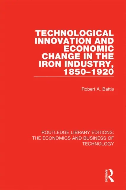 Robert A. Battis - Technological Innovation and Economic Change in the Iron Industry, 1850-1920, E-bok. Tillgänglighet: Lägg i varukorg