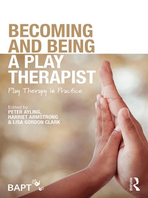 Lisa Gordon Clark, Harriet Armstrong, Peter Ayling - Becoming and Being a Play Therapist, E-bok