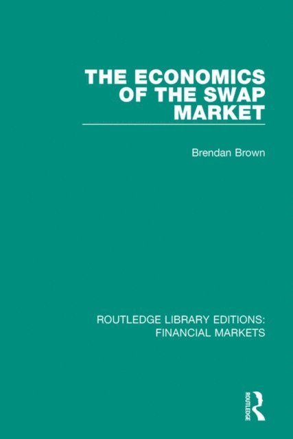 Brendan Brown - Economics of the Swap Market, E-bok