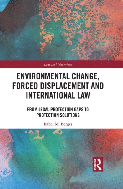 Isabel M. Borges - Environmental Change, Forced Displacement and International Law, E-bok