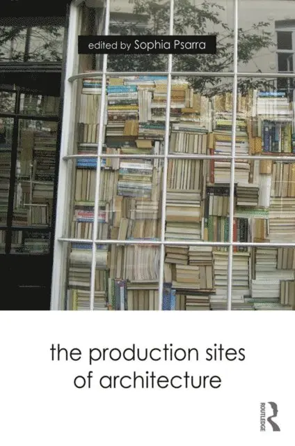 Sophia Psarra - Production Sites of Architecture, E-bok. Tillgänglighet: Lägg i varukorg