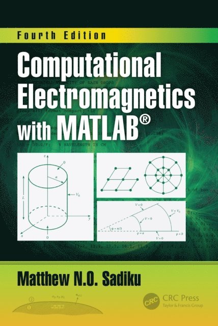 Matthew N.O. Sadiku - Computational Electromagnetics with MATLAB, Fourth Edition, E-bok