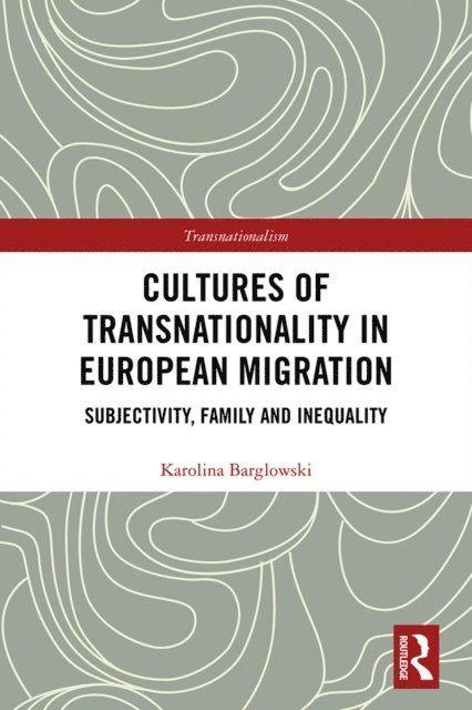 Karolina Barglowski - Cultures of Transnationality in European Migration, E-bok