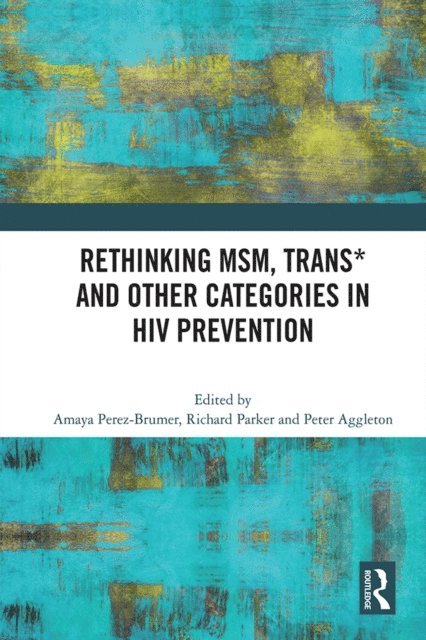 Peter Aggleton, Richard Parker, Amaya G. Perez-Brumer - Rethinking MSM, Trans* and other Categories in HIV Prevention, E-bok