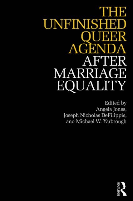 Michael Yarbrough, Joseph DeFilippis, Angela Jones - Unfinished Queer Agenda After Marriage Equality, E-bok