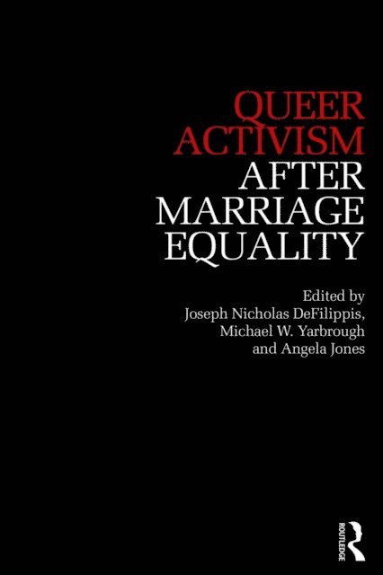 Angela Jones, Michael Yarbrough, Joseph DeFilippis - Queer Activism After Marriage Equality, E-bok
