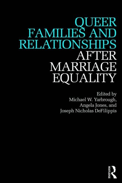 Joseph DeFilippis, Angela Jones, Michael Yarbrough - Queer Families and Relationships After Marriage Equality, E-bok