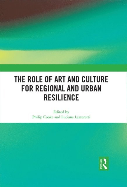 Luciana Lazzeretti, Philip Cooke - Role of Art and Culture for Regional and Urban Resilience, E-bok