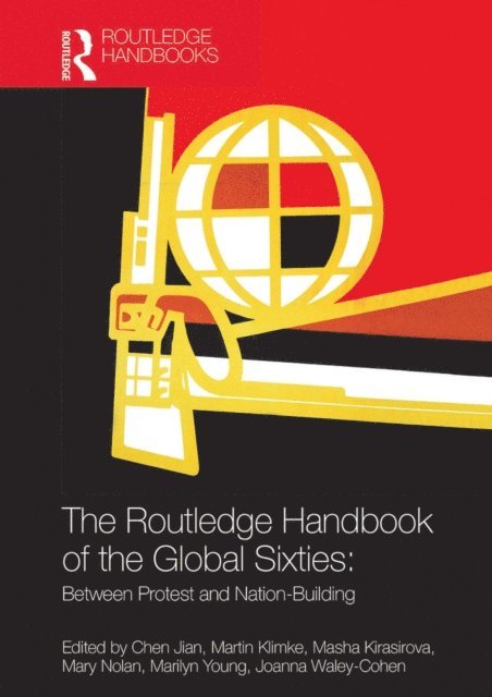 Joanna Waley-Cohen, Marilyn Young, Mary Nolan, Masha Kirasirova, Martin Klimke, Chen Jian - Routledge Handbook of the Global Sixties, E-bok