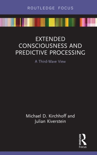 Julian Kiverstein, Michael D. Kirchhoff - Extended Consciousness and Predictive Processing, E-bok