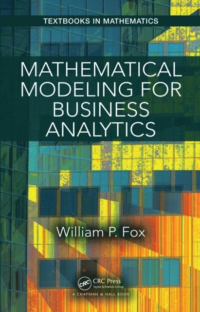 William Fox - Mathematical Modeling for Business Analytics, E-bok