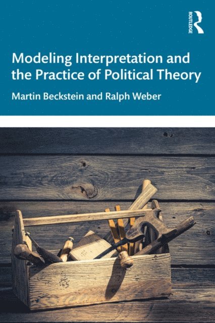 Ralph Weber, Martin Beckstein - Modeling Interpretation and the Practice of Political Theory, E-bok