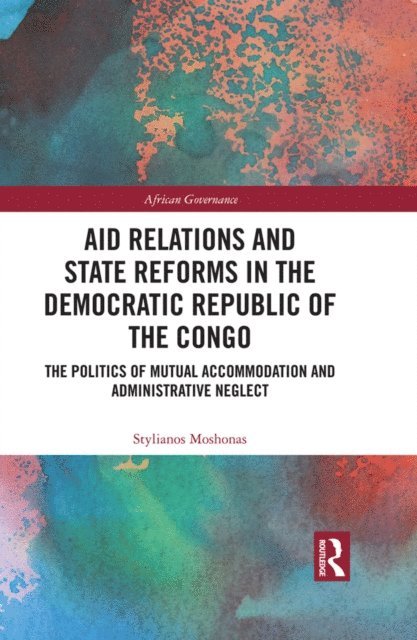 Stylianos Moshonas - Aid Relations and State Reforms in the Democratic Republic of the Congo, E-bok