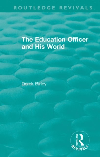 Derek Birley - Routledge Revivals: The Education Officer and His World (1970), E-bok